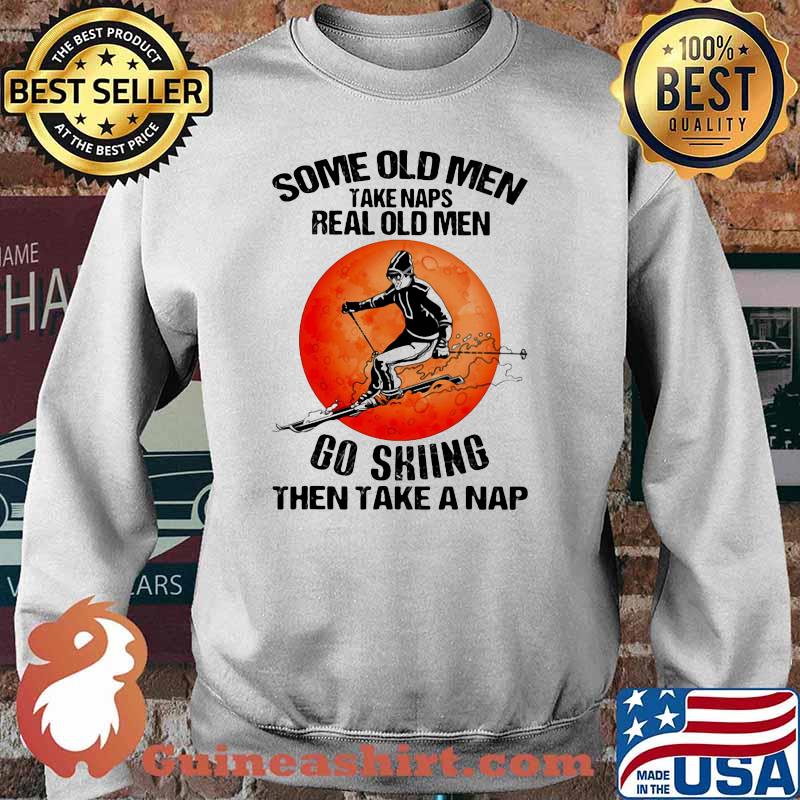 Some Old Men Take Naps Real Old Men Go Skiing Then Take A Nap Blood Moon Shirt Sweater