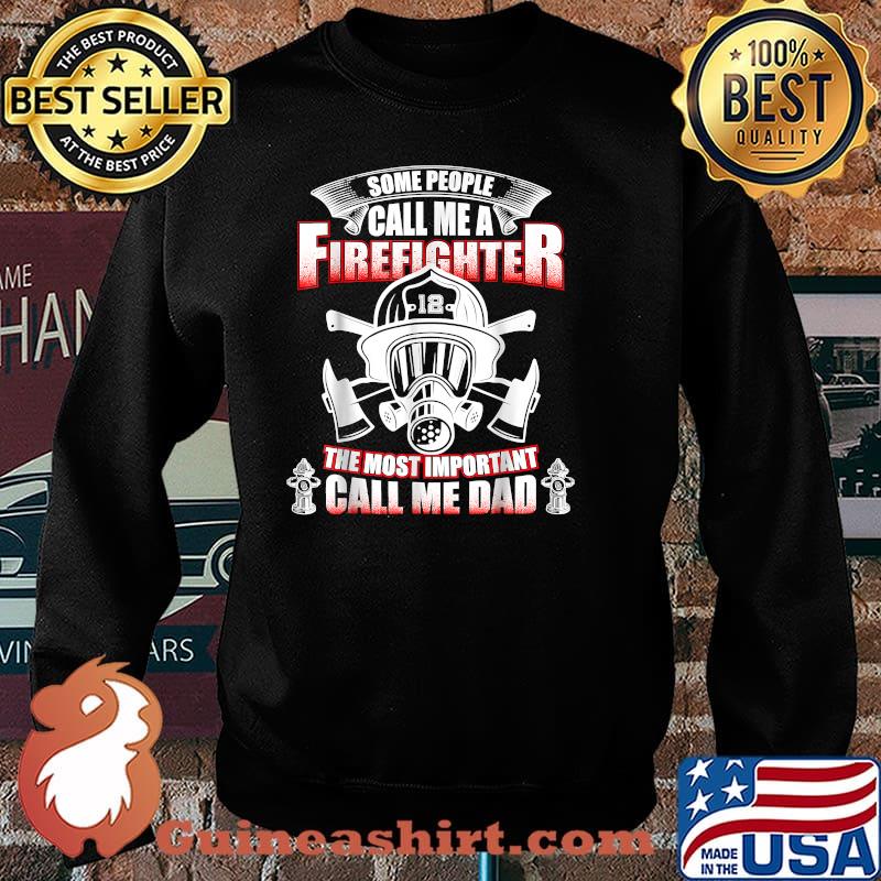 Some people call me a Firefighter the most important call me Dad - Fireman T-Shirt Sweater