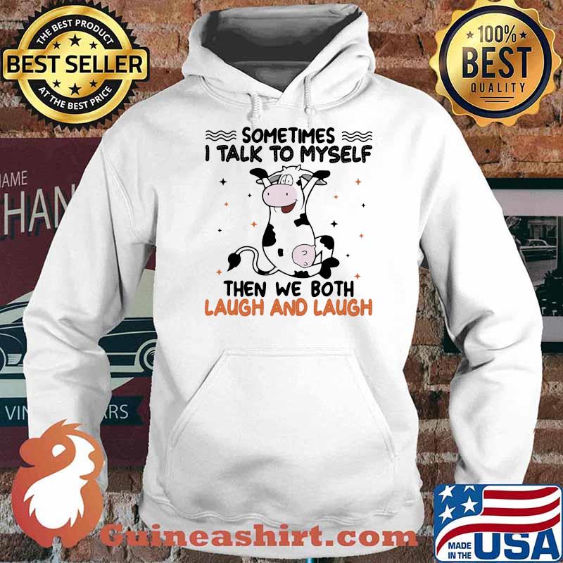 Sometimes I Talk To Myself Then We Both Laugh And Laugh Cow Shirt Hoodie