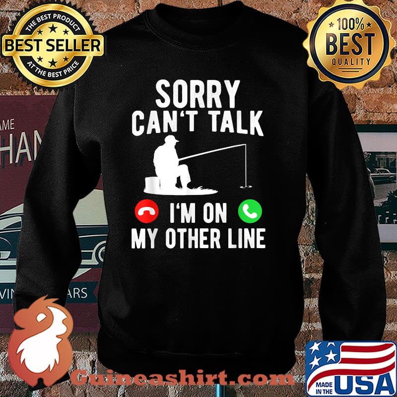 Sorry cant talk im on my other line calling fishing Sweater
