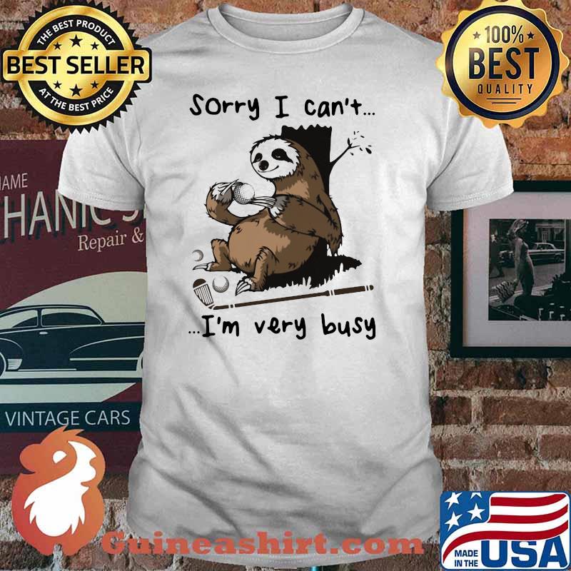 Sorry I Can't I'm Very Busy Sloth Shirt