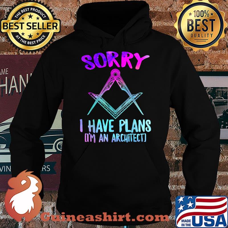 Sorry I have plans I'm an Architect Graduate Architecture T-Shirt Hoodie