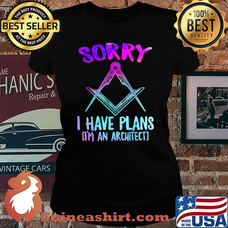Sorry I have plans I'm an Architect Graduate Architecture T-Shirt Laides tee
