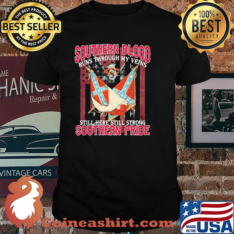 Southern Blood Runs Through My Veins Still Here Still Strong Southern Pride Shirt