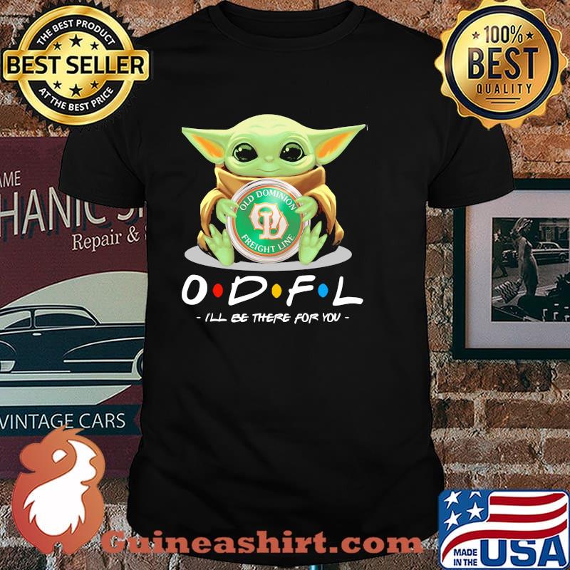 Star Wars Baby Yoda Hug Old dominion freight line I'll Be There For You Shirt