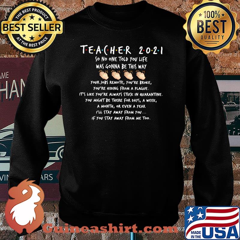 Teacher 2021 So no One Told You Life Was Gonna Be This Way Shirt Sweater