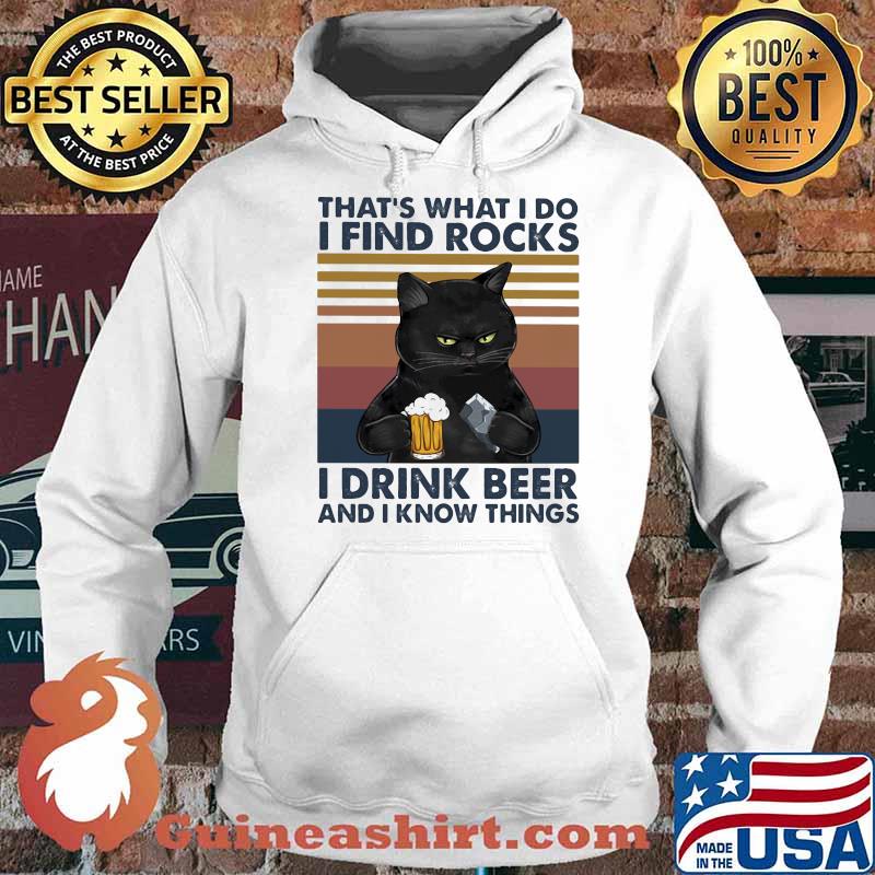 That's what I Do I Find Rocks I Drink Beer and I Know Things Cat Vintage Shirt Hoodie