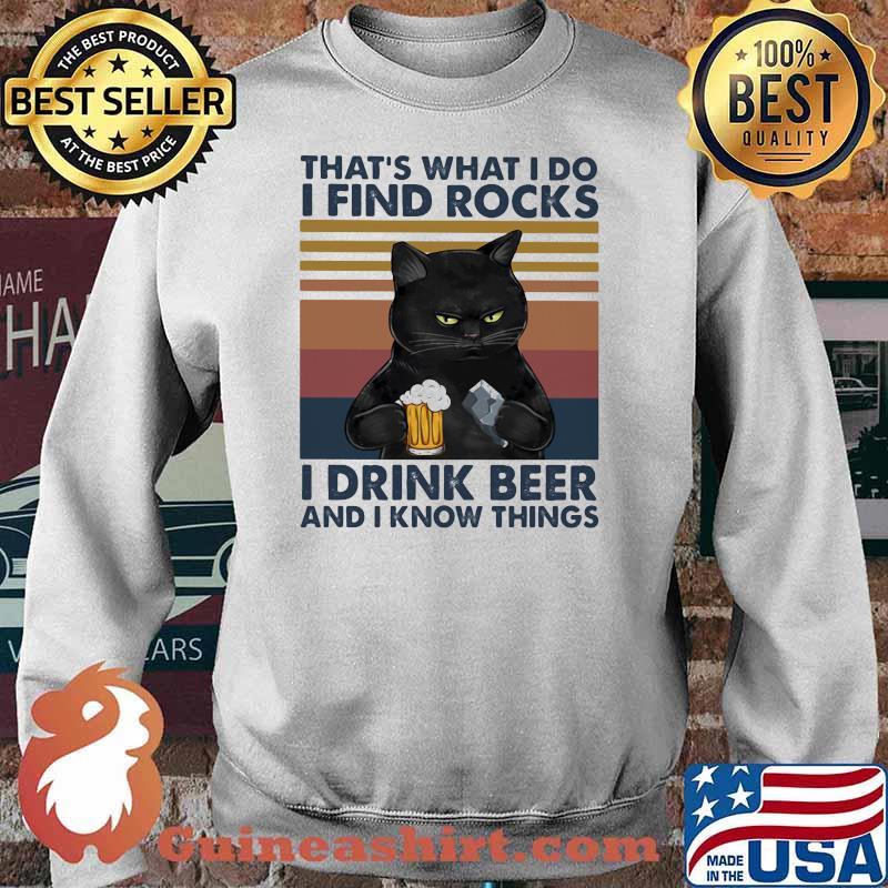 That's what I Do I Find Rocks I Drink Beer and I Know Things Cat Vintage Shirt Sweater