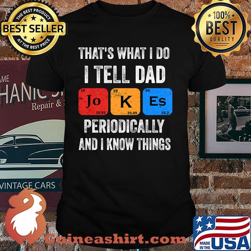 That's what I do I tell Dad jokes and I know things T-Shirt