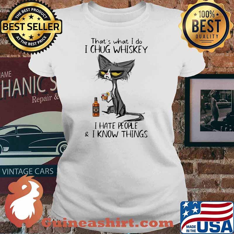 Thats what i do i chug whiskey i hate people i know things cat Ladies tee