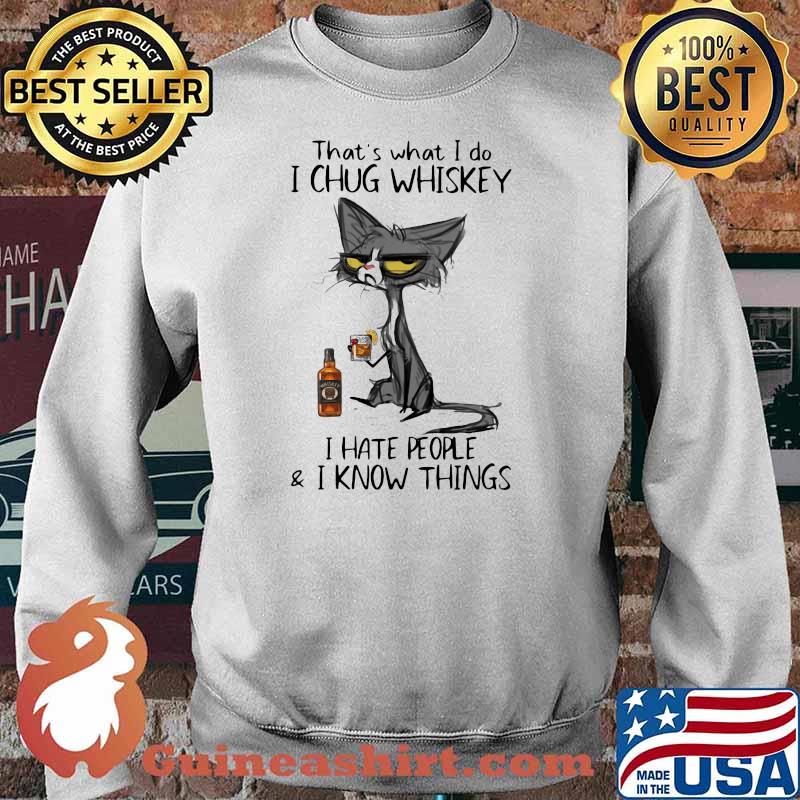 Thats what i do i chug whiskey i hate people i know things cat Sweater