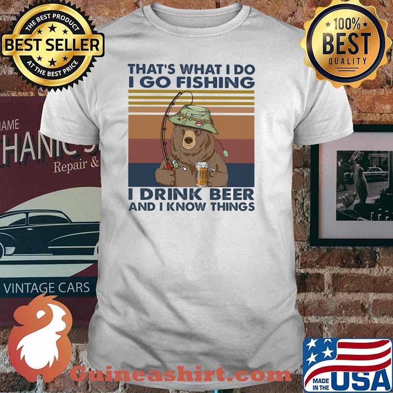 Thats what i do i go fishing i drink beer and i know things bear vintage shirt