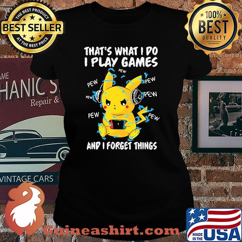 Thats what i do i play games and i forget things pikachu Laides tee