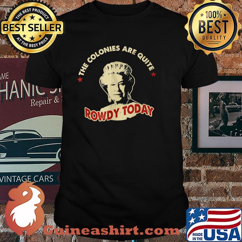 The colonies are quite rowdy today T-Shirt