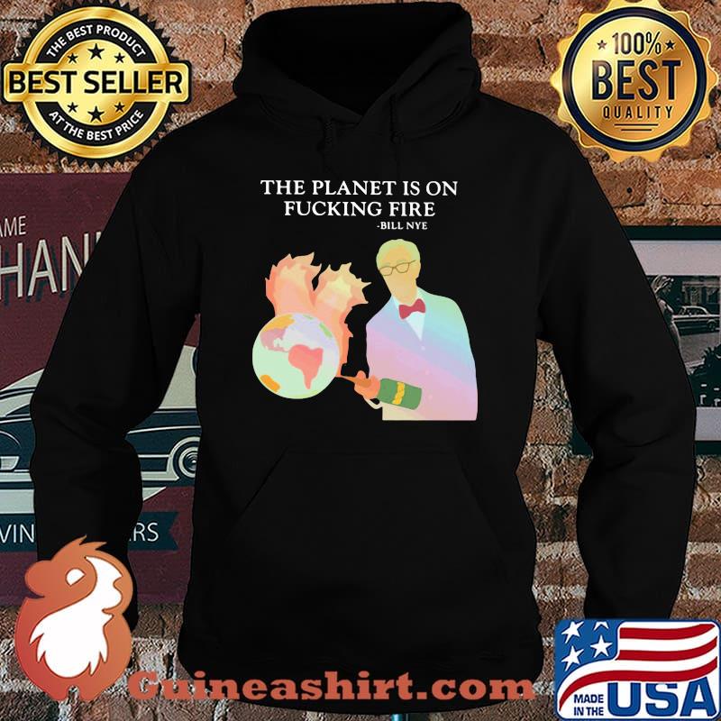 The Planet Is On Fucking Fire Shirt Hoodie