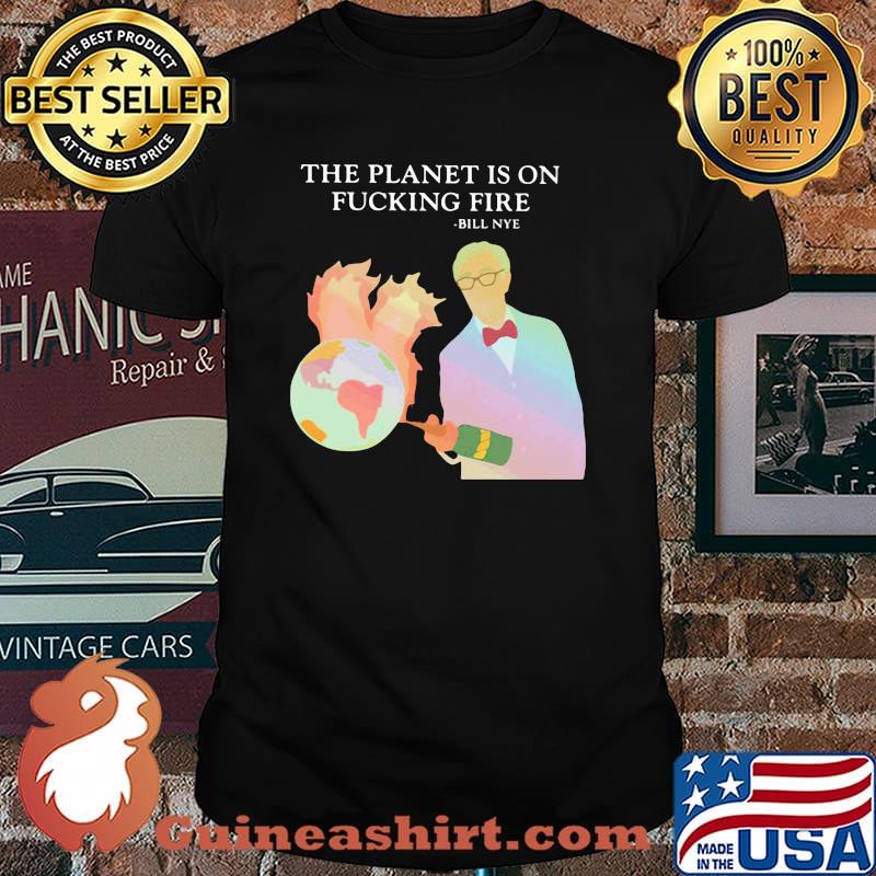 The Planet Is On Fucking Fire Shirt