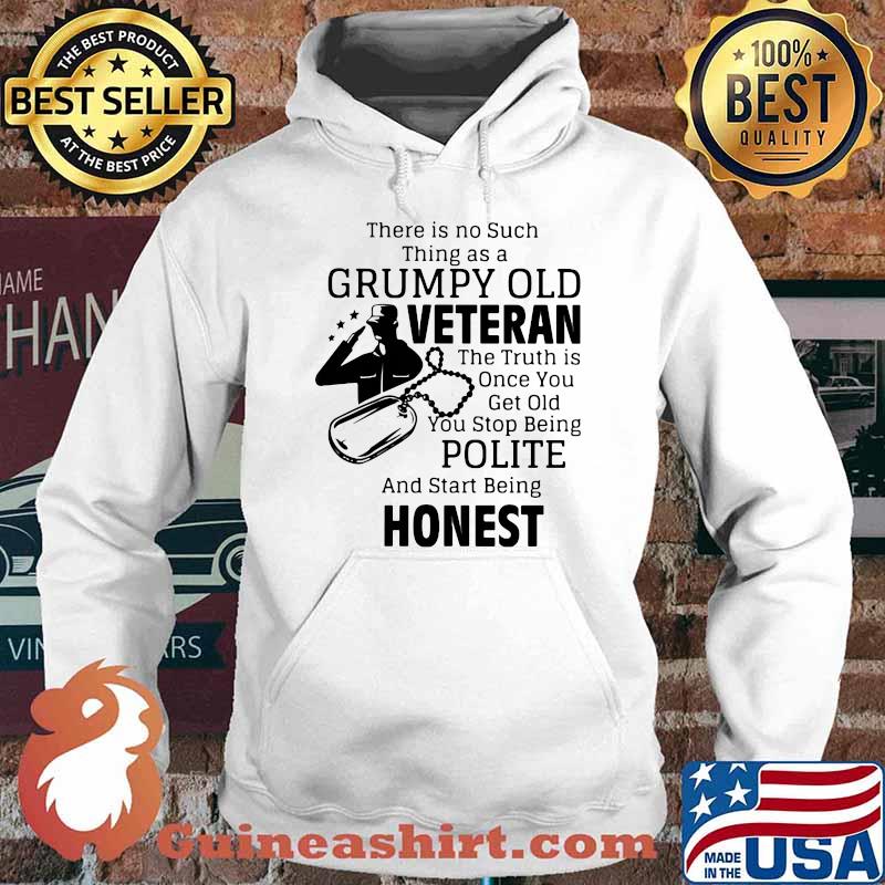 There Is No Such Thing As A Grumpy Old Veteran The Truth Is Once You Polite Beng Honest Shirt Hoodie