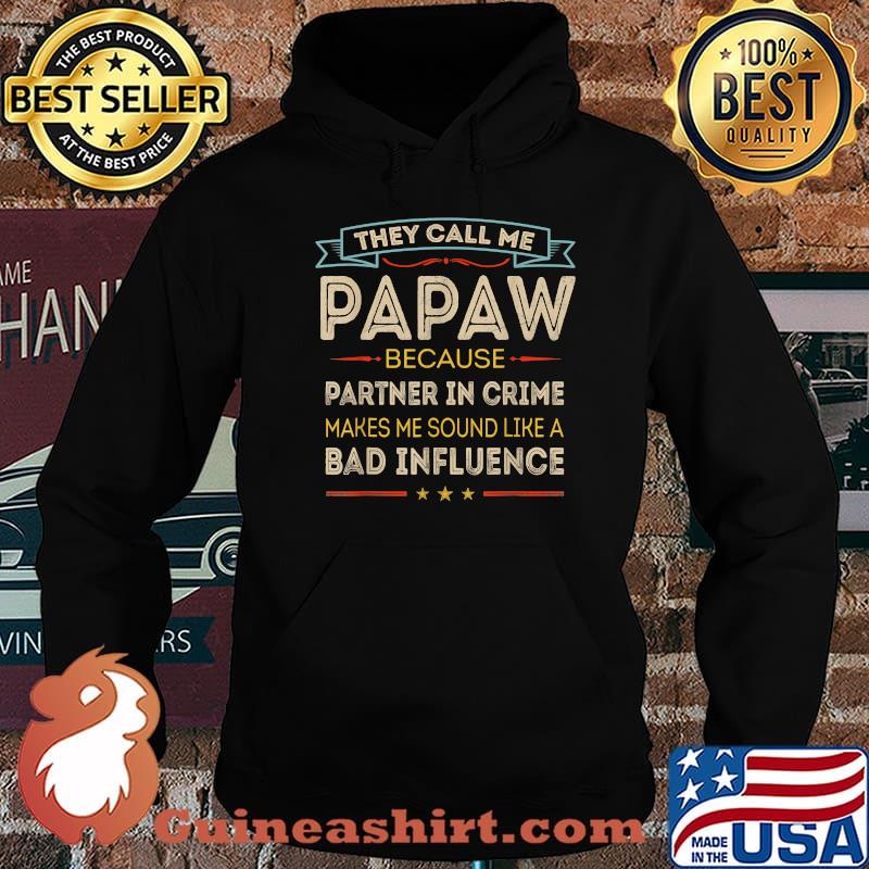 They Call Me Papaw Because partner in crime makes me sound like a bad influence Happy Father's Day T-Shirt Hoodie