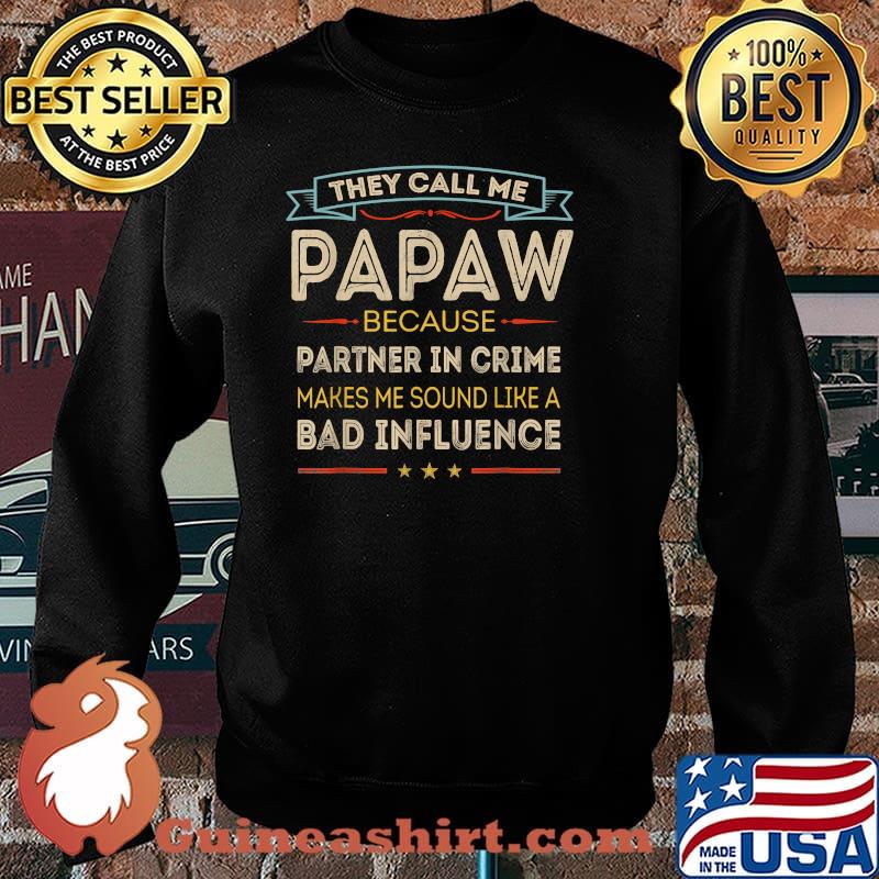 They Call Me Papaw Because partner in crime makes me sound like a bad influence Happy Father's Day T-Shirt Sweater