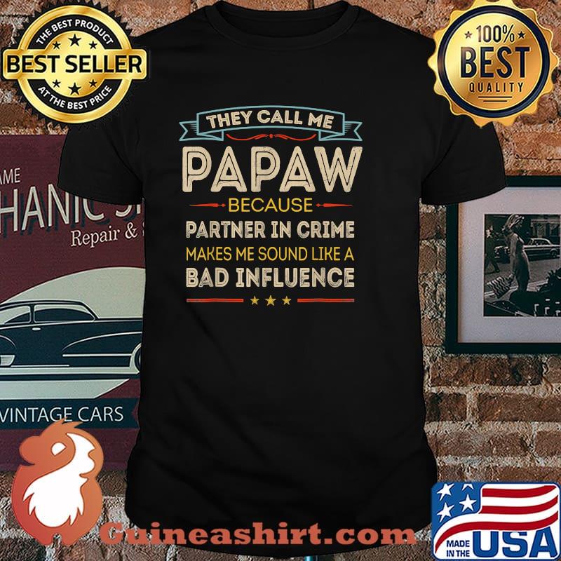 They Call Me Papaw Because partner in crime makes me sound like a bad influence Happy Father's Day T-Shirt