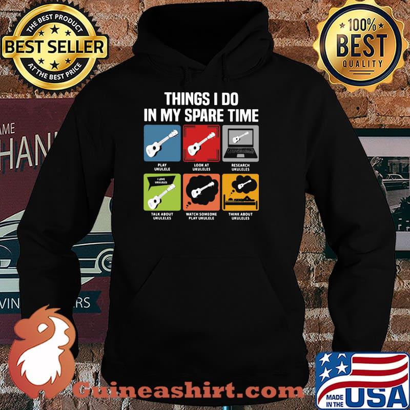 Things I Do In My Spare Time Ukulele Shirt Hoodie