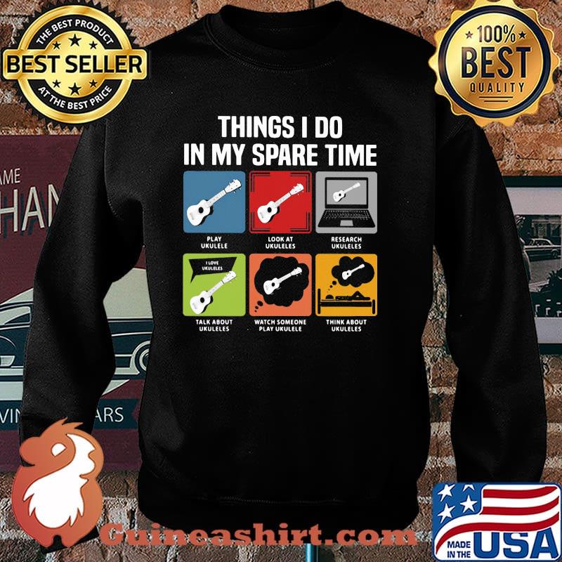 Things I Do In My Spare Time Ukulele Shirt Sweater