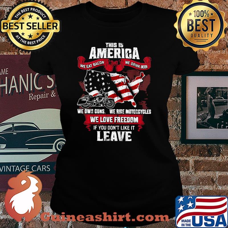 This Is America We Eat Bacon We Drink Beer We Love Freedom If You Don't Like It Leave American Flag Shirt Laides tee