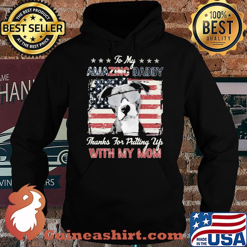 To My Amazing Daddy THanks For Putting Up With My Mom Pitbull American Flag Shirt Hoodie