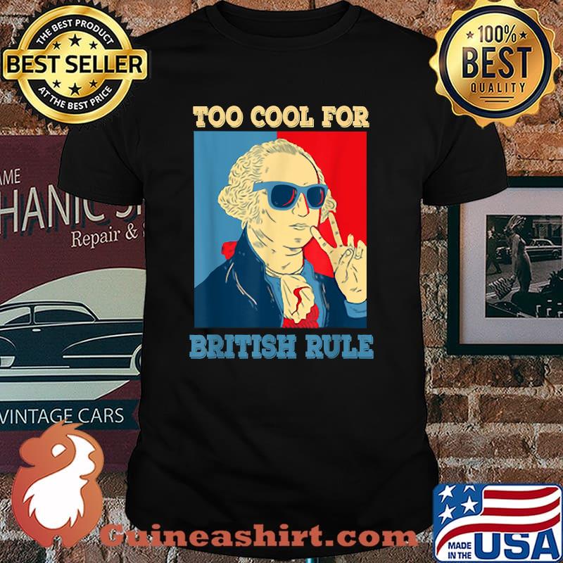 Too Cool For British Rule Washington Hamilton 4th Of July T-Shirt