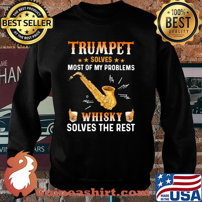 Trumpet Solves Most Of My Problems Whisky Solves The Rest Shirt Sweater