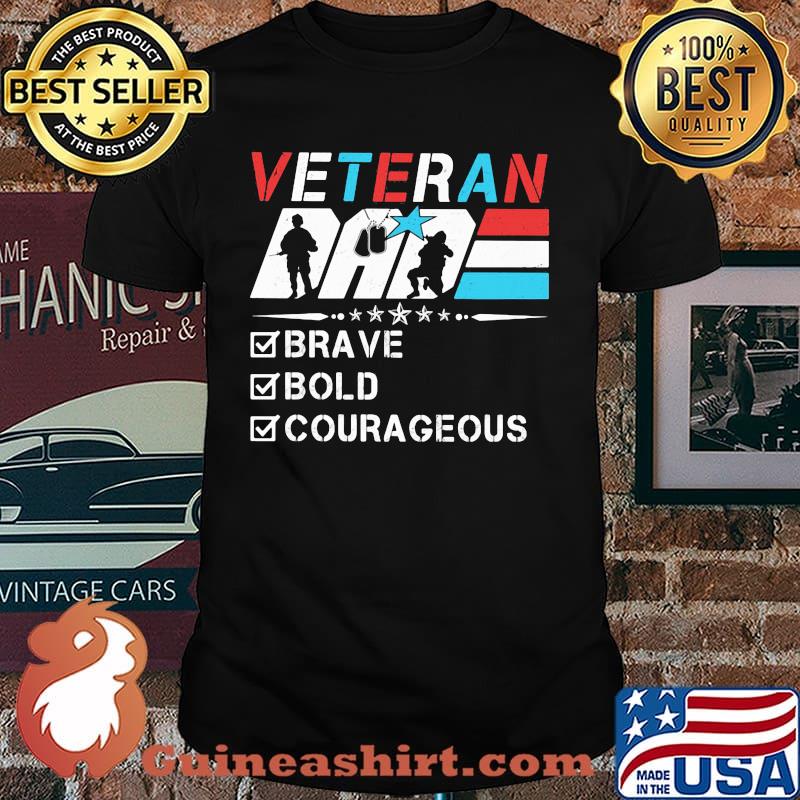 Veteran Dad - Brave Bold Courageous Shirt