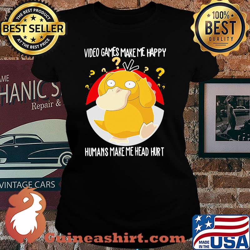 Video games make me happy humans make me head hurt Koduck pokemon Laides tee