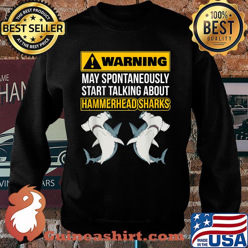 Warning May Spontaneously Start Talking About Hammerhead Sharks T-Shirt Sweater