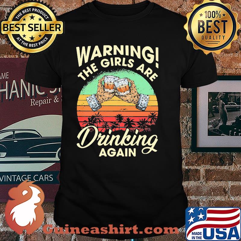 Warning The Girls Are Drinking Again Vintage shirt