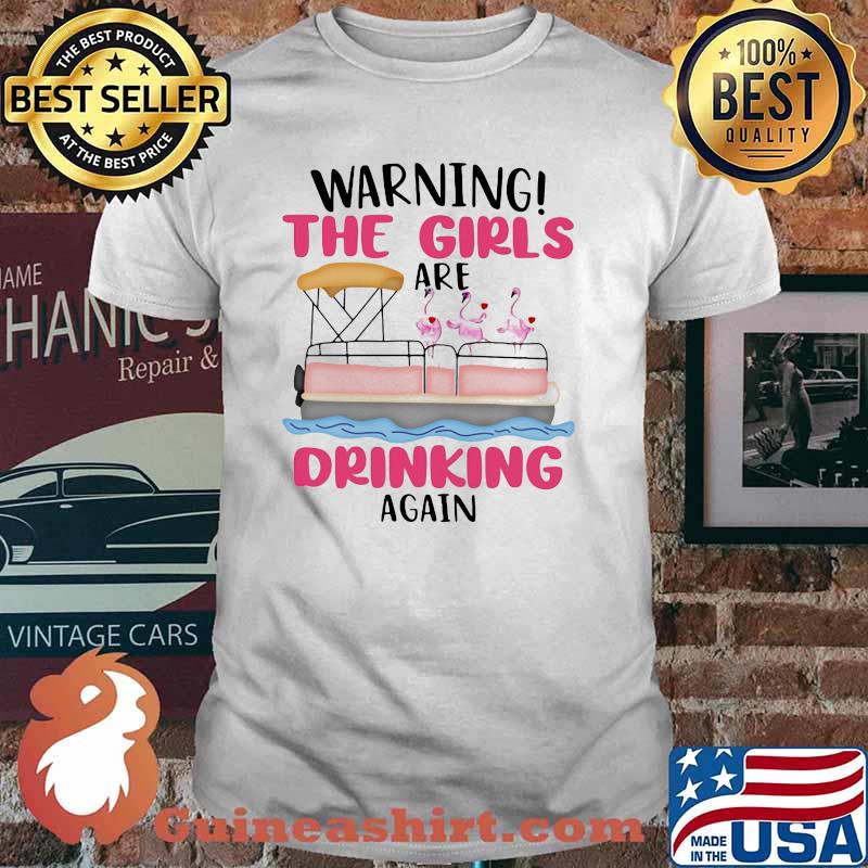 Warning The Girls Drinking Again Flamingo Shirt