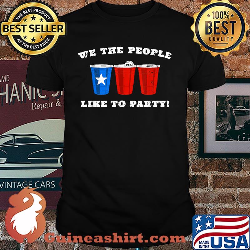 We The People Like To Party - Red Party Cup 4th of July USA T-Shirt