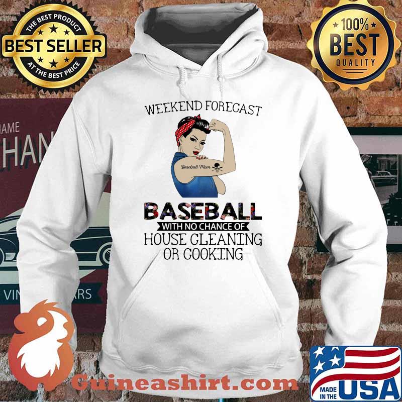 Weekend Forecast Baseball With No Chance Of House Cleaning Or Cooking Strong Girl Shirt Hoodie