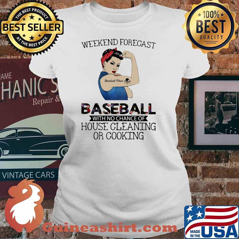 Weekend Forecast Baseball With No Chance Of House Cleaning Or Cooking Strong Girl Shirt Ladies tee