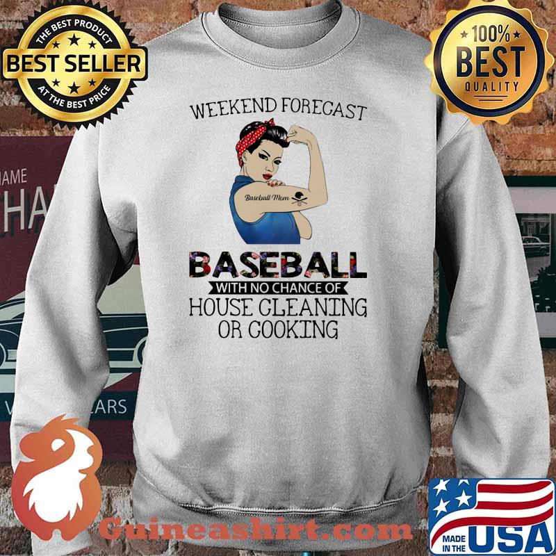 Weekend Forecast Baseball With No Chance Of House Cleaning Or Cooking Strong Girl Shirt Sweater