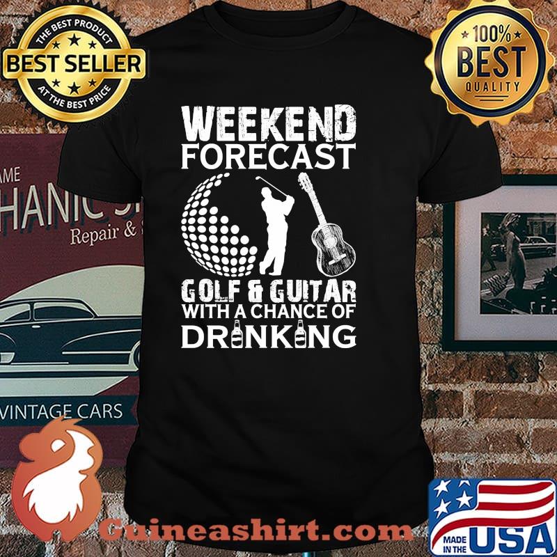 Weekend forecast golf and guitar with a chance of drinking shirt