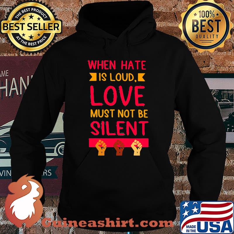 When Hate Is Loud Lve Must Not Be Silent Shirt Hoodie
