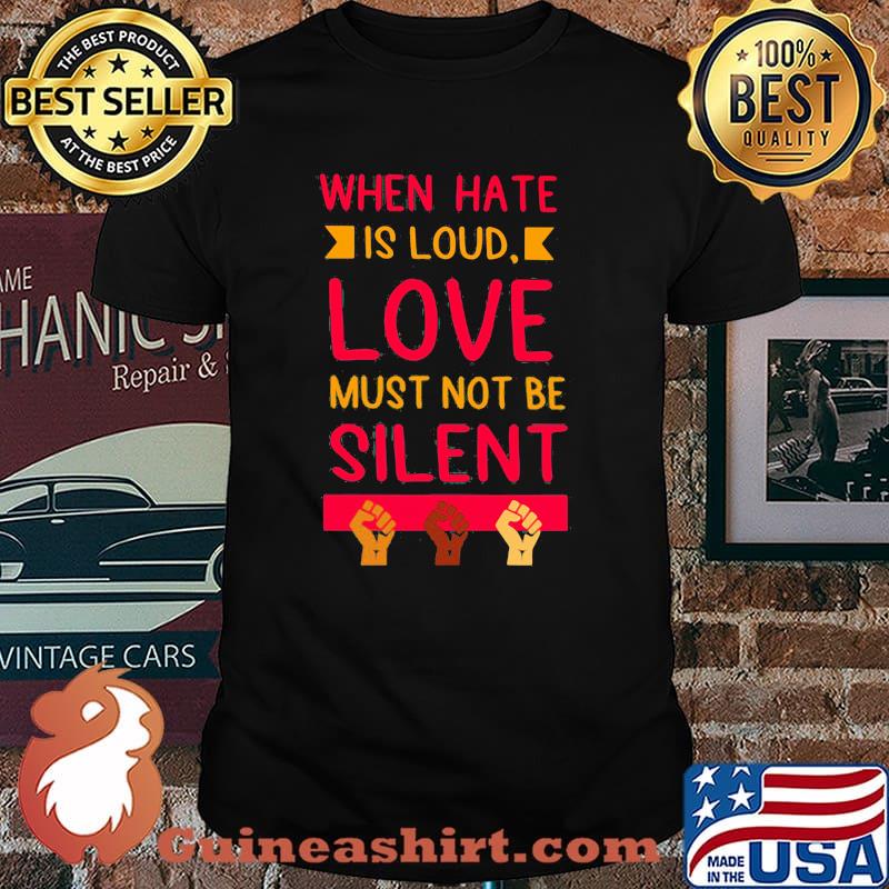 When Hate Is Loud Lve Must Not Be Silent Shirt