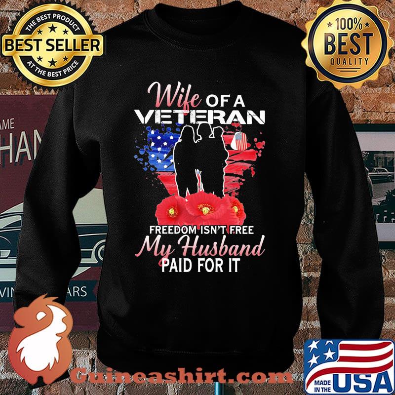 Wife Of A Veteran Freedom Isnt Free My Husband Paid For It Flower Shirt Sweater
