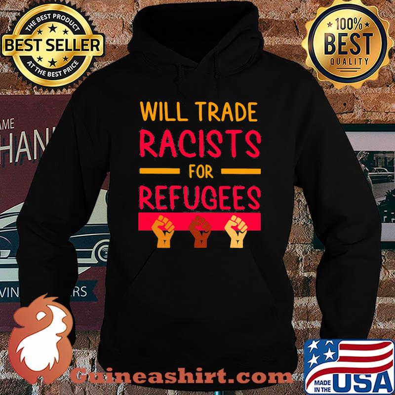 Will Trade Racists for Refugees Shirt Hoodie