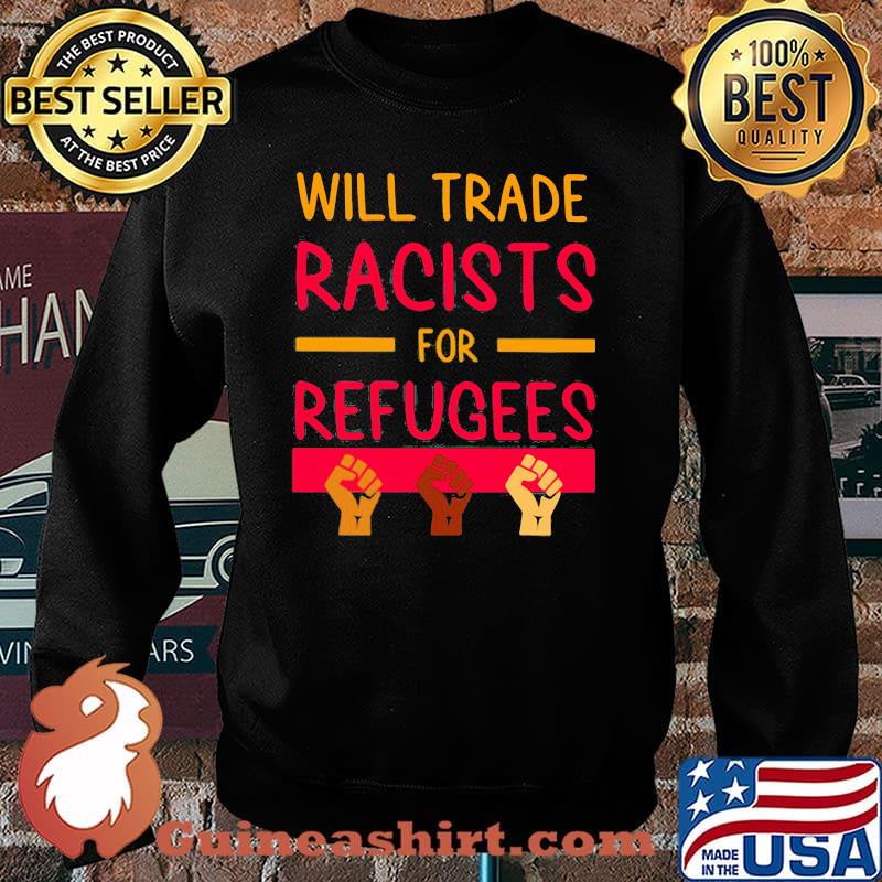 Will Trade Racists for Refugees Shirt Sweater