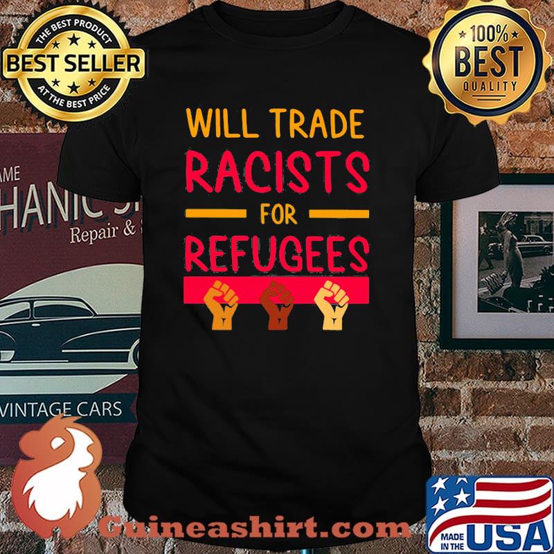 Will Trade Racists for Refugees Shirt