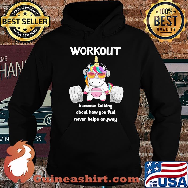 Workout Because Talking About How You Feel Never Helps Anyways Unicorn Shirt Hoodie