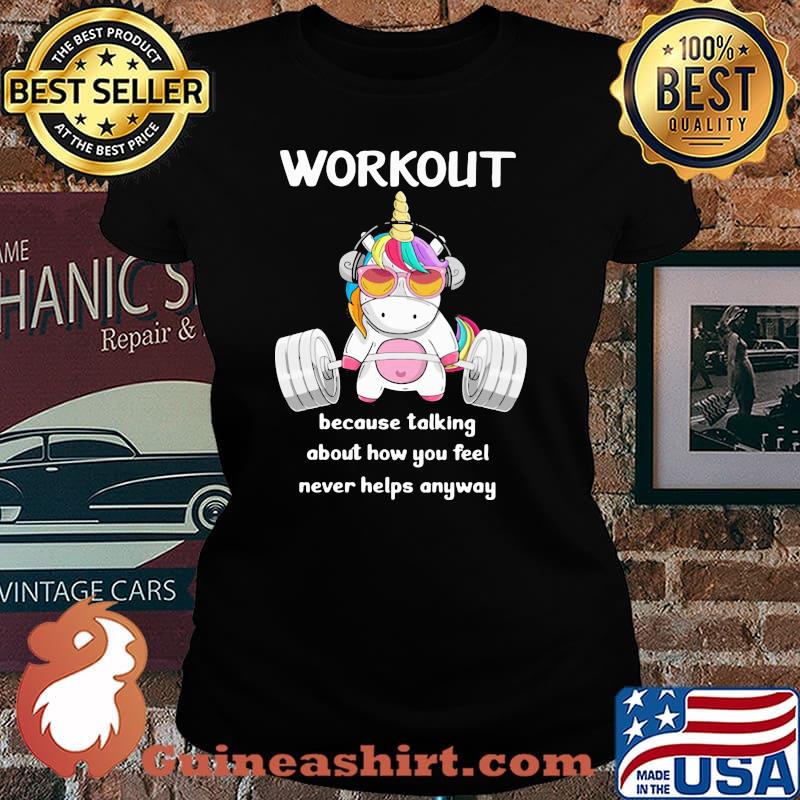 Workout Because Talking About How You Feel Never Helps Anyways Unicorn Shirt Laides tee