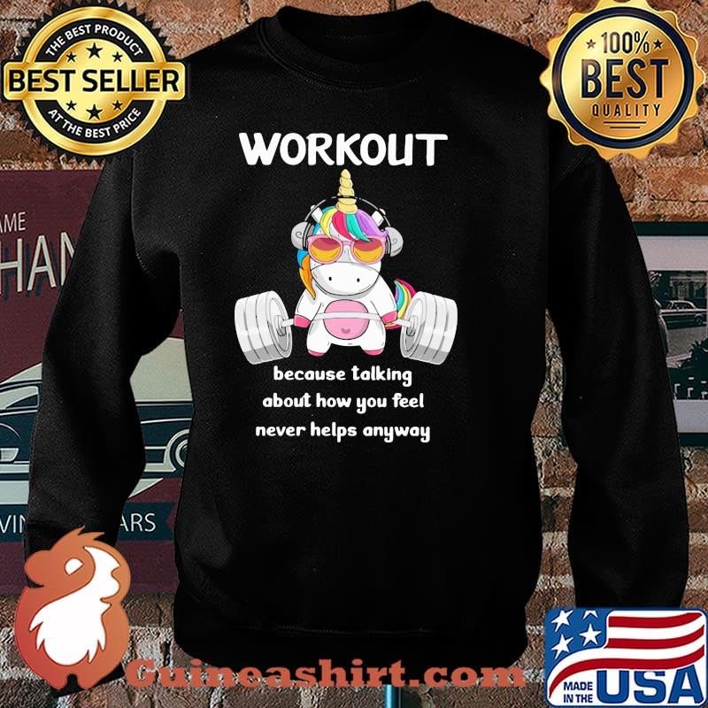 Workout Because Talking About How You Feel Never Helps Anyways Unicorn Shirt Sweater