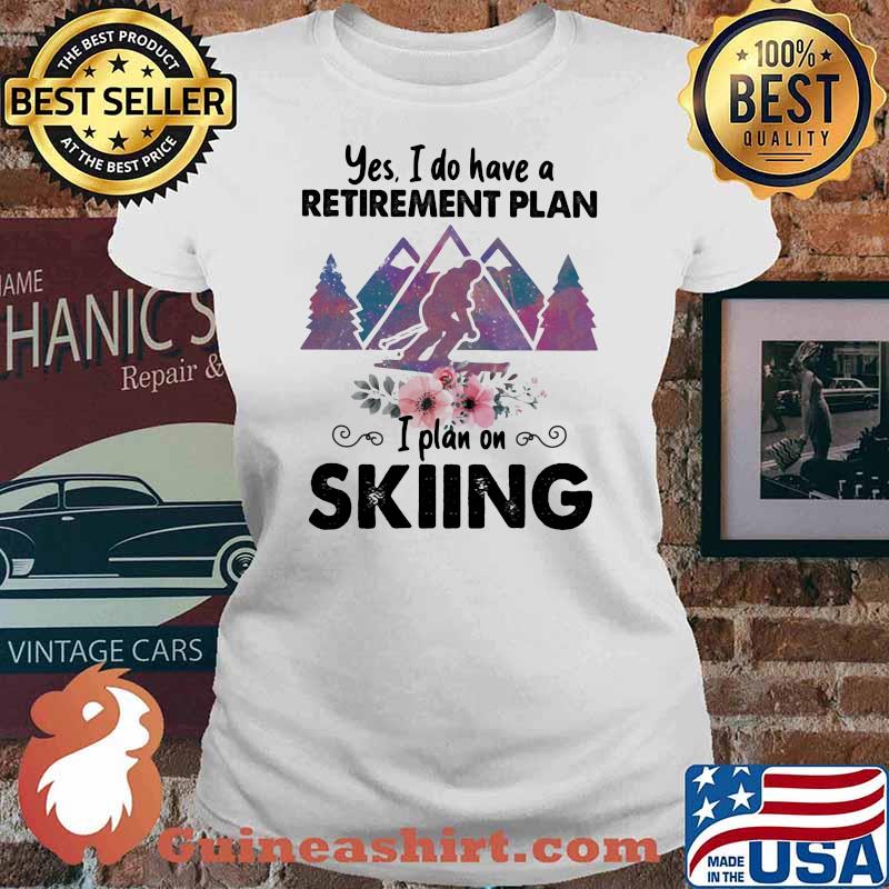 Yes I Do Have A Retirement Plan I Plan On Skiing Flower Vintage Shirt Ladies tee